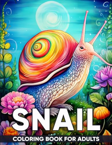 Snail Coloring Book for Adults: An Adult Coloring Book with 50 Whimsical Snail Designs for Relaxation, Stress Relief, and Nature-Inspired Creativity von Independently published